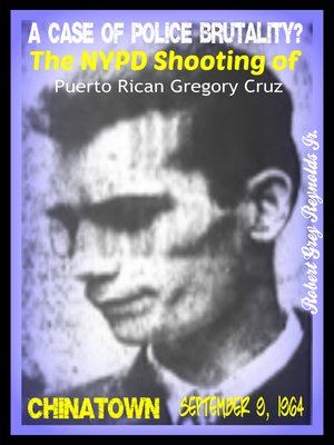 cover image of A Case of Police Brutality? the NYPD Shooting of Puerto Rican Gregory Cruz Lower East Side September 9, 1964